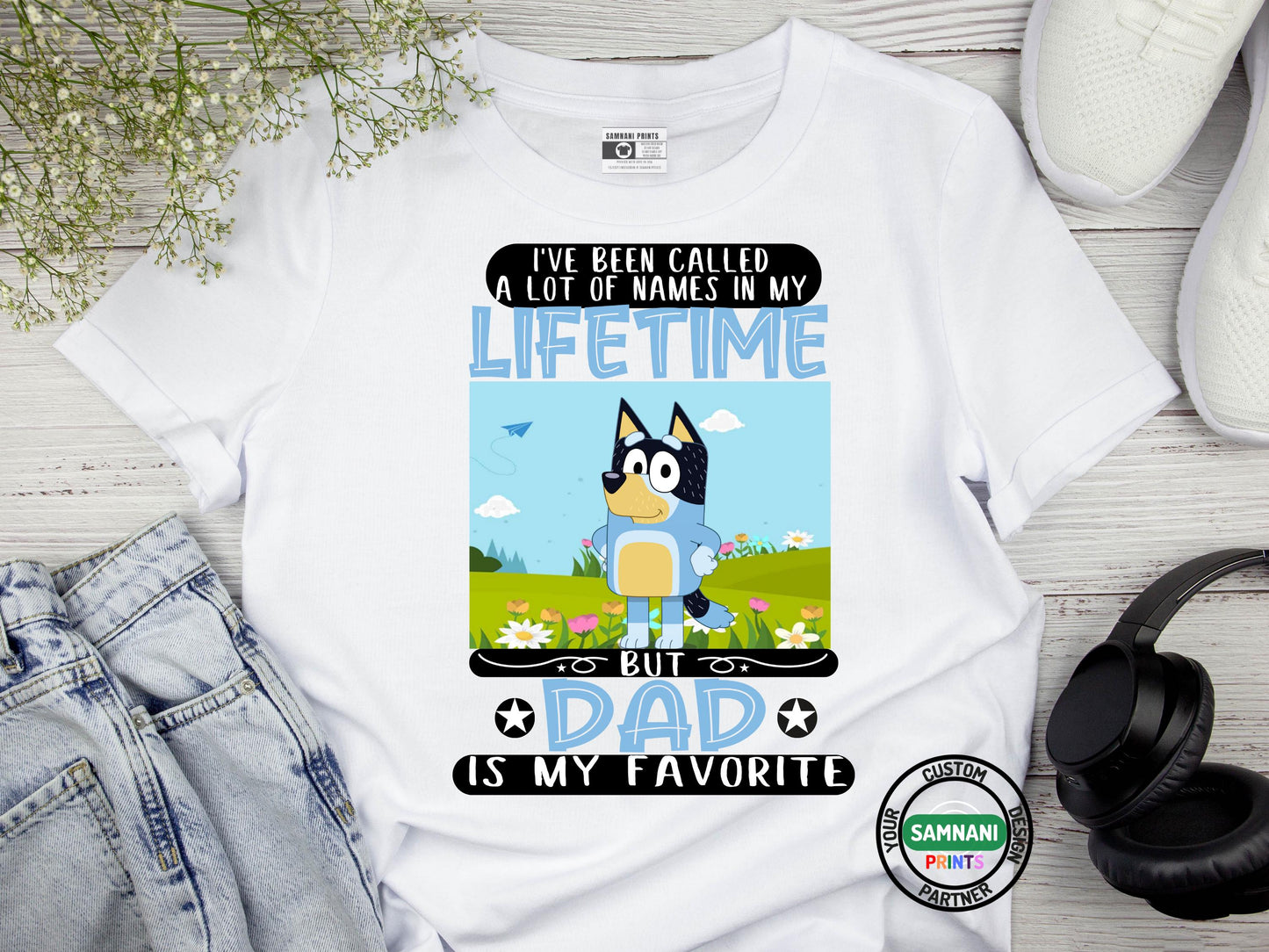 Bluey inspired Dad Shirt, I've Been Called a Lot of Names in My Lifetime But Dad Is My Favorite, Funny Father Day Cartoon Gift Tee, #DADlife