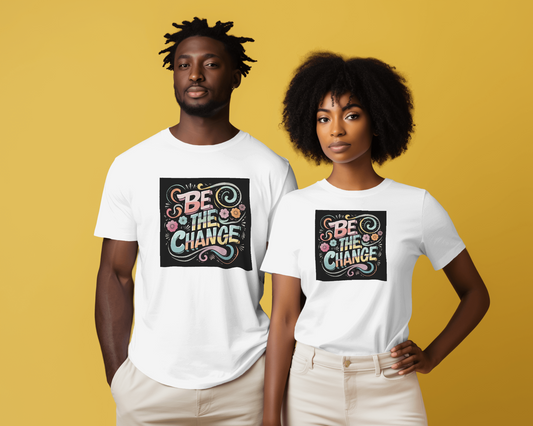 Be the Change, Be You, Special limited edition tshirt, Change for Good
