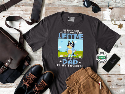 Bluey inspired Dad Shirt, I've Been Called a Lot of Names in My Lifetime But Dad Is My Favorite, Funny Father Day Cartoon Gift Tee, #DADlife